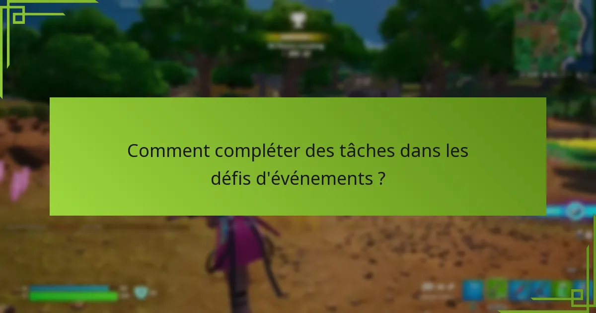 Comment compléter des tâches dans les défis d’événements ?