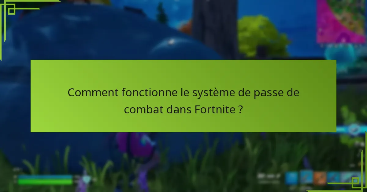 Comment fonctionne le système de passe de combat dans Fortnite ?