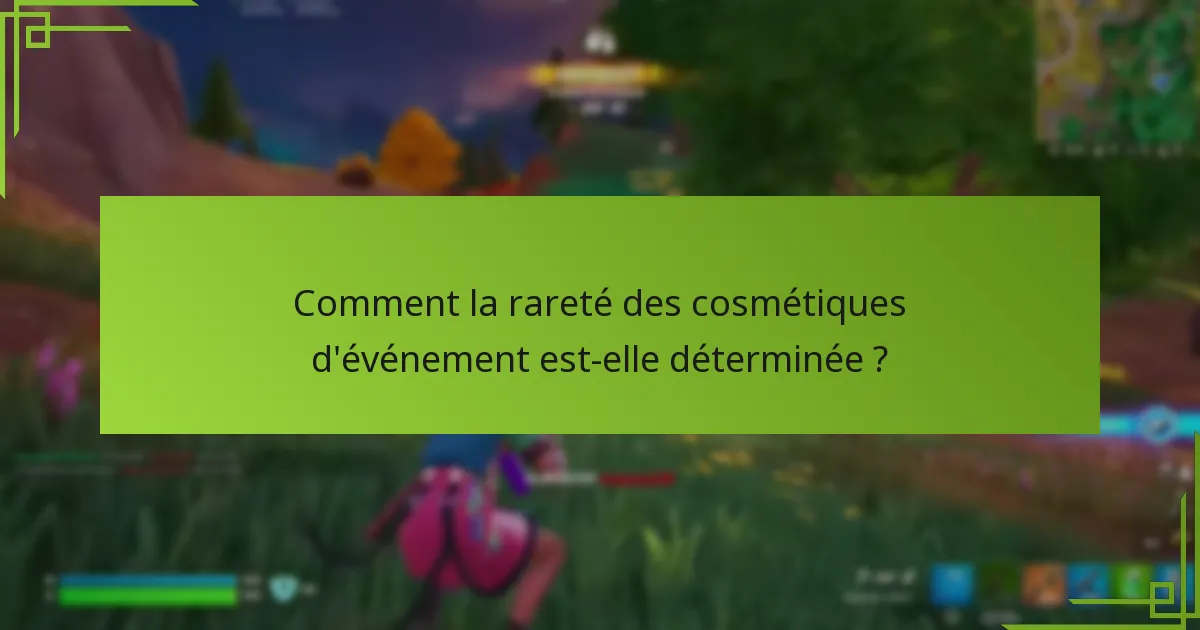 Comment la rareté des cosmétiques d’événement est-elle déterminée ?