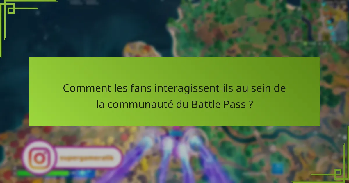 Comment les fans interagissent-ils au sein de la communauté du Battle Pass ?