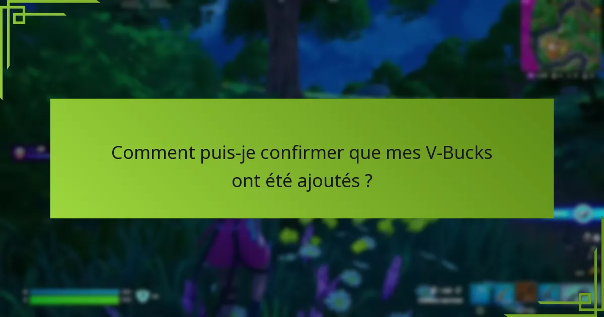 Comment puis-je confirmer que mes V-Bucks ont été ajoutés ?