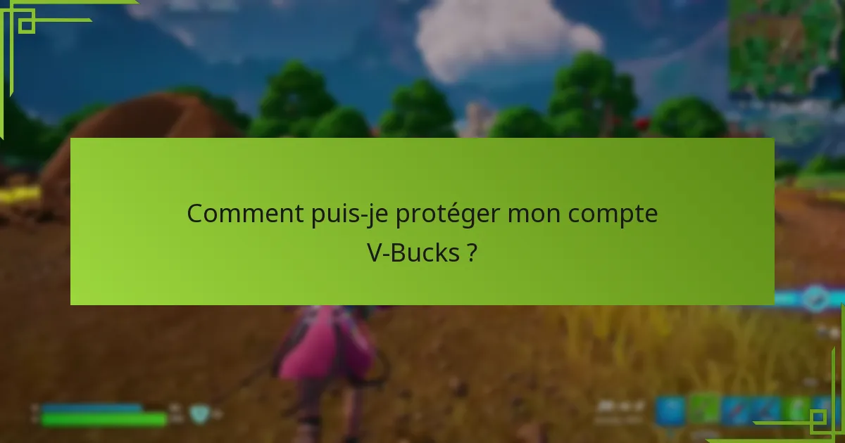 Comment puis-je protéger mon compte V-Bucks ?