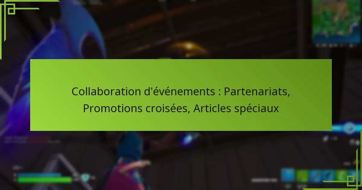 Collaboration d’événements : Partenariats, Promotions croisées, Articles spéciaux