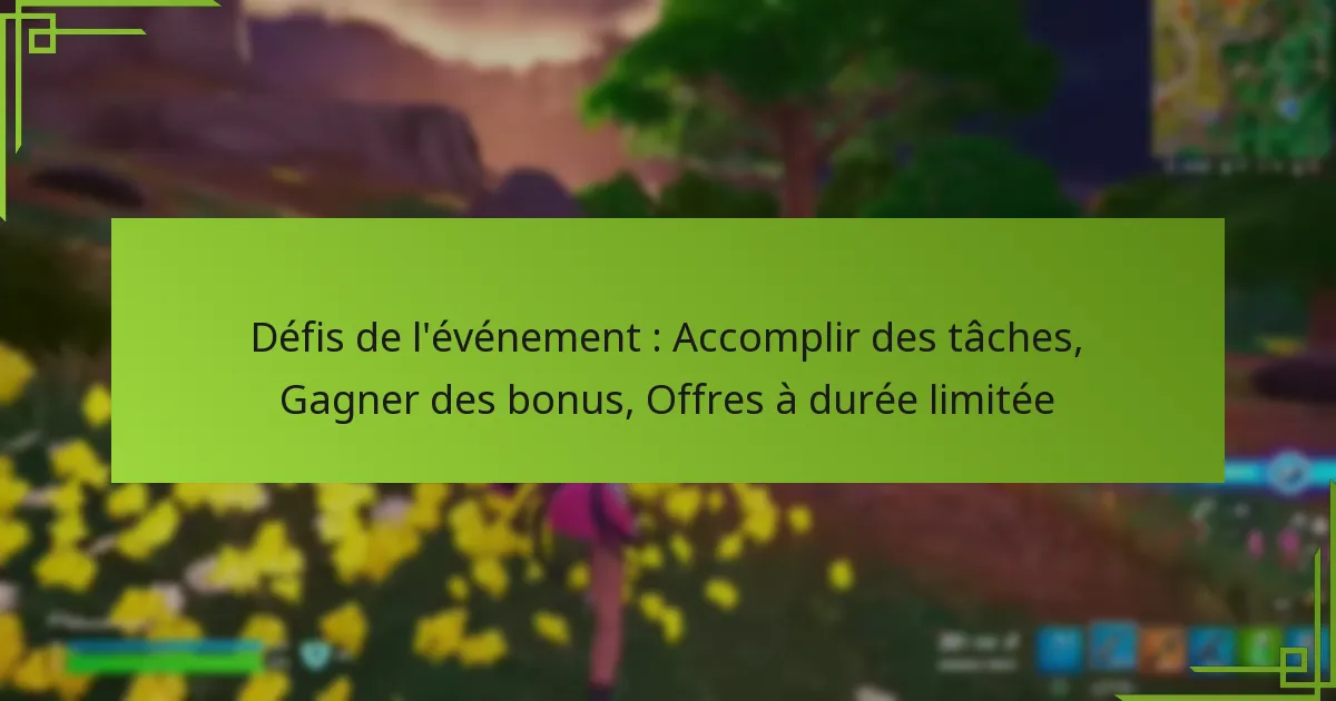 Défis de l’événement : Accomplir des tâches, Gagner des bonus, Offres à durée limitée