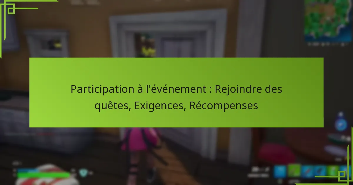 Participation à l’événement : Rejoindre des quêtes, Exigences, Récompenses