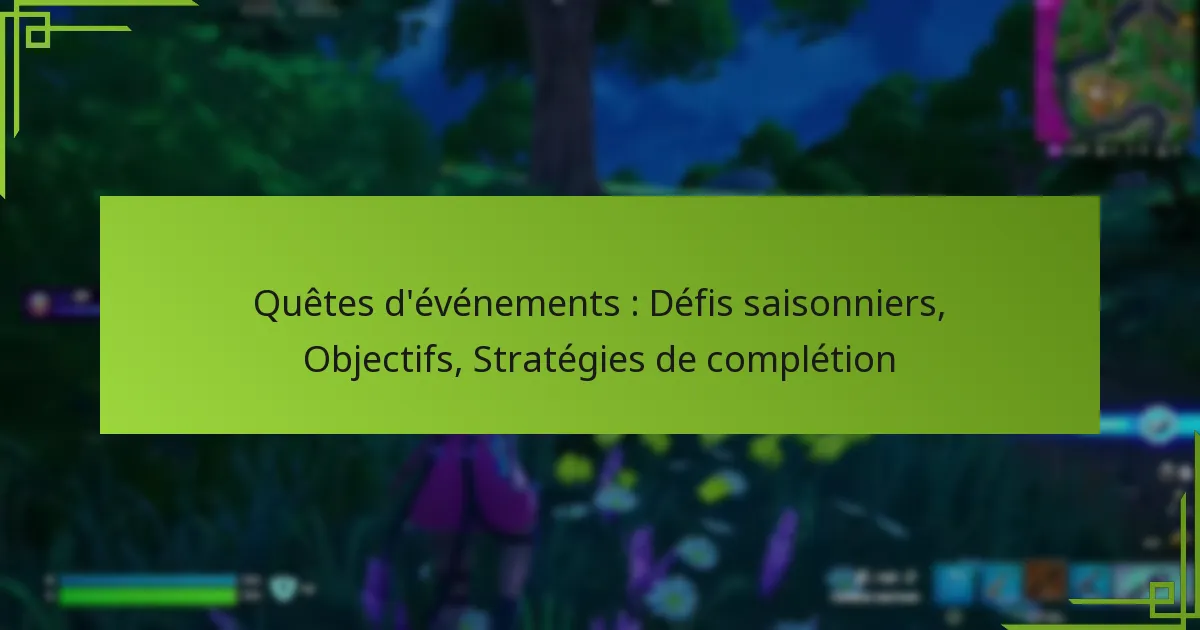 Quêtes d’événements : Défis saisonniers, Objectifs, Stratégies de complétion