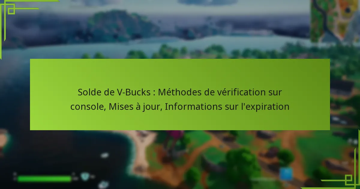 Solde de V-Bucks : Méthodes de vérification sur console, Mises à jour, Informations sur l’expiration