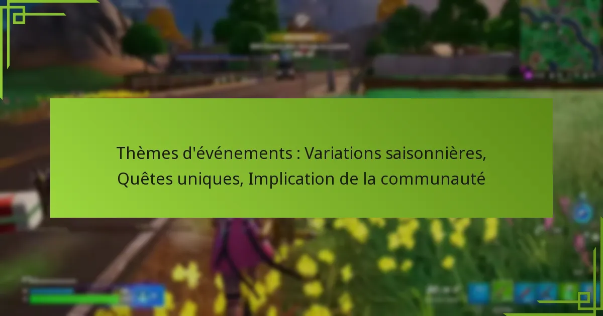 Thèmes d’événements : Variations saisonnières, Quêtes uniques, Implication de la communauté