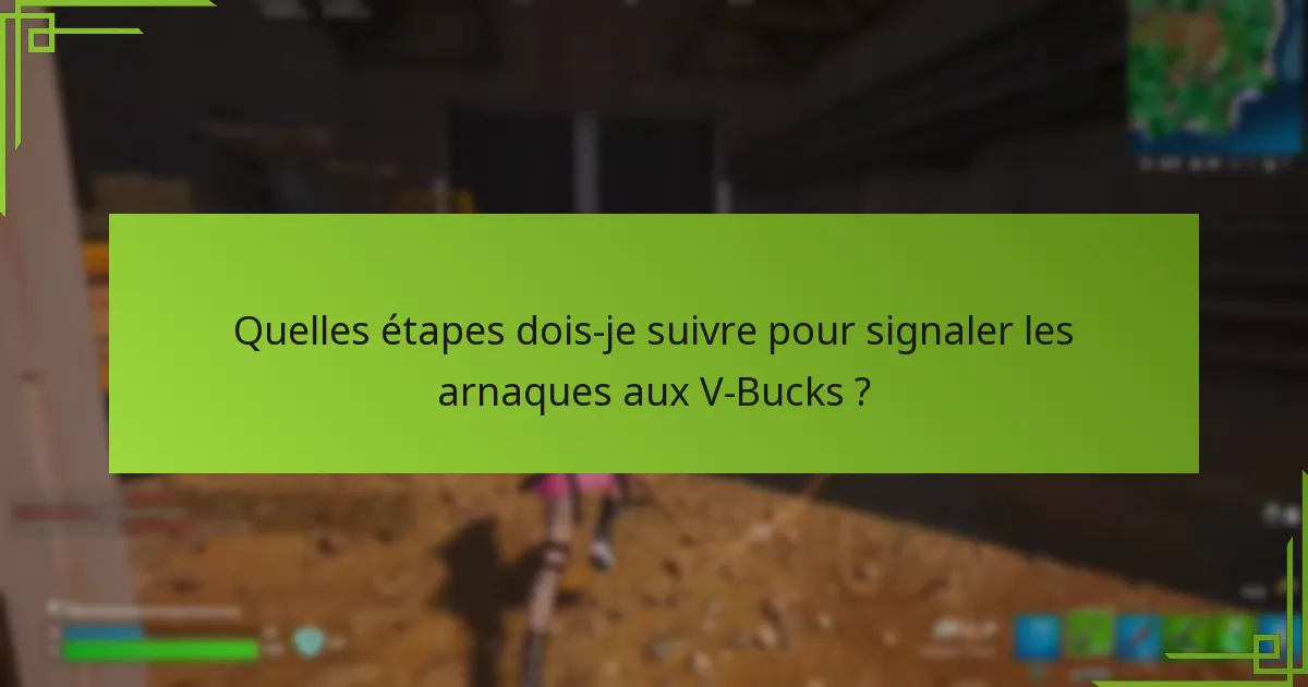 Quelles étapes dois-je suivre pour signaler les arnaques aux V-Bucks ?