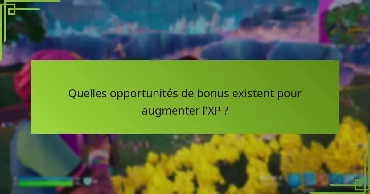 Quelles opportunités de bonus existent pour augmenter l’XP ?