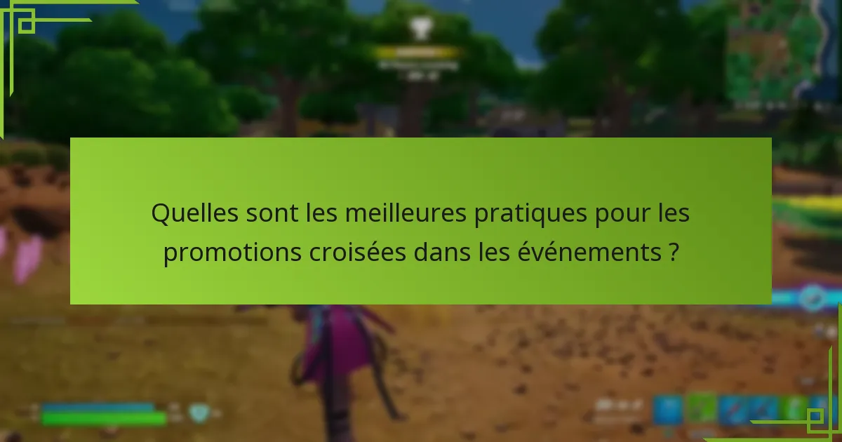 Quelles sont les meilleures pratiques pour les promotions croisées dans les événements ?