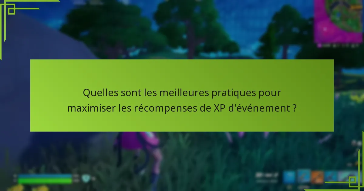 Quelles sont les meilleures pratiques pour maximiser les récompenses de XP d’événement ?