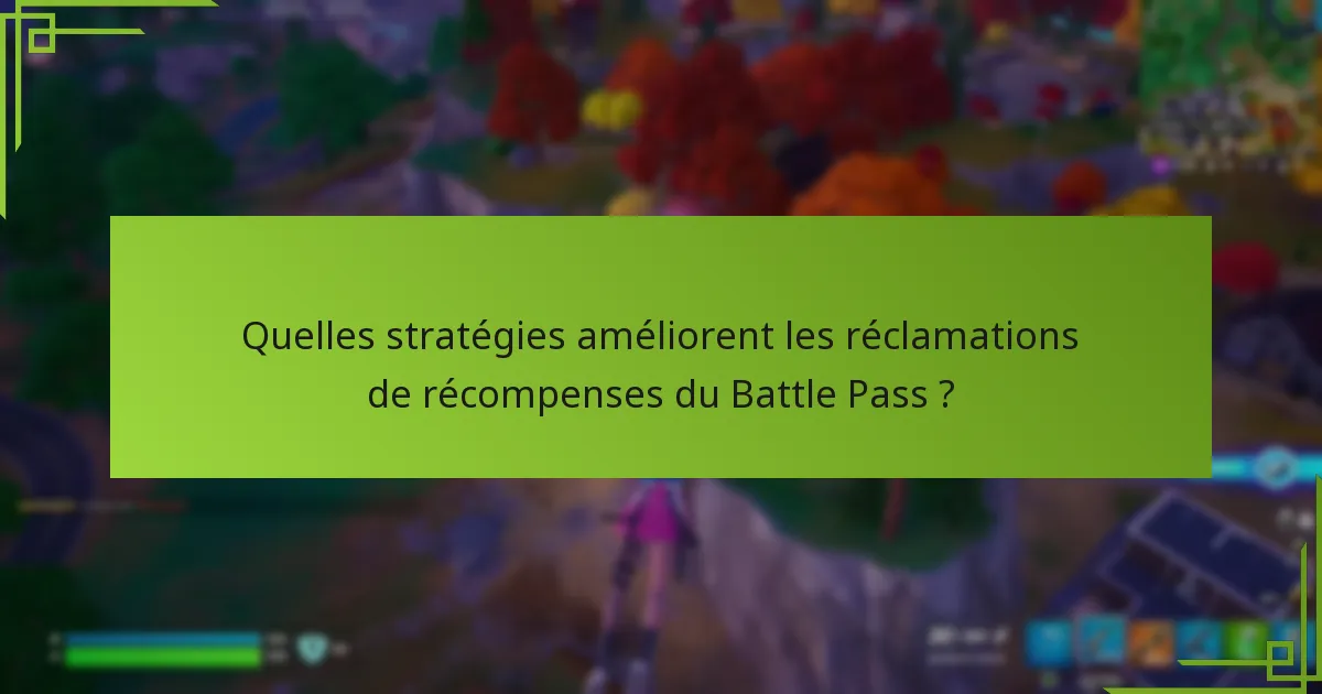 Quelles stratégies améliorent les réclamations de récompenses du Battle Pass ?