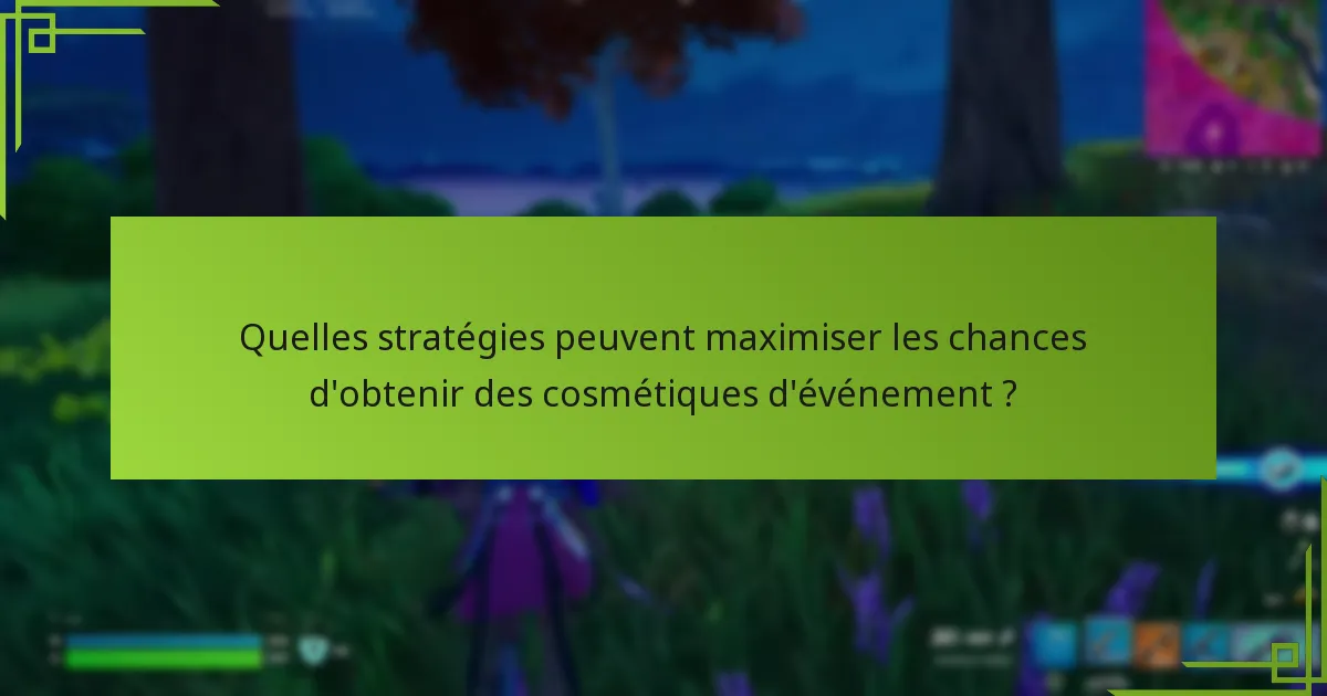 Quelles stratégies peuvent maximiser les chances d’obtenir des cosmétiques d’événement ?