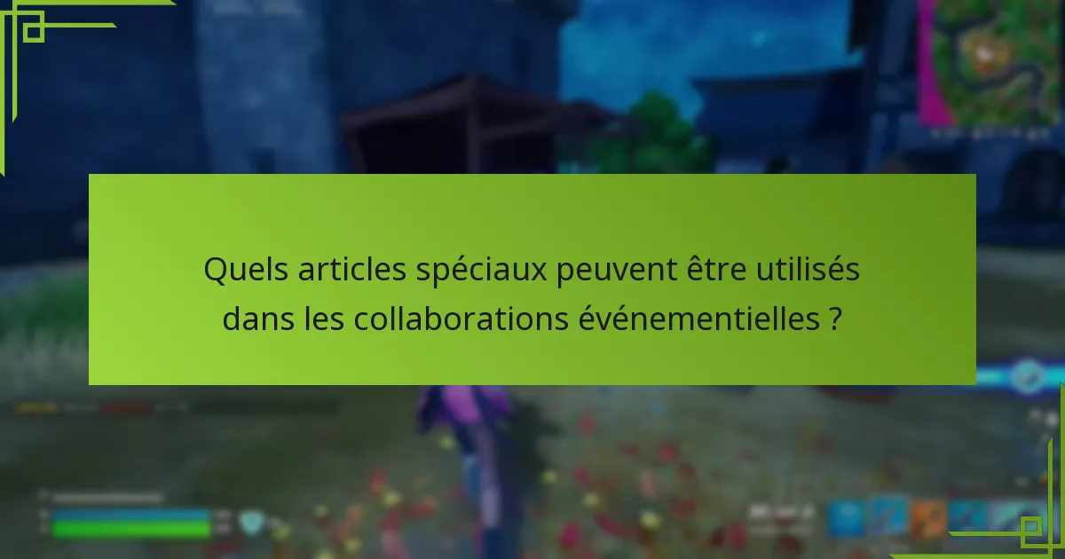 Quels articles spéciaux peuvent être utilisés dans les collaborations événementielles ?