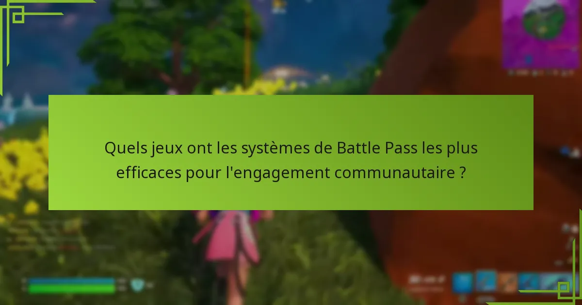 Quels jeux ont les systèmes de Battle Pass les plus efficaces pour l’engagement communautaire ?