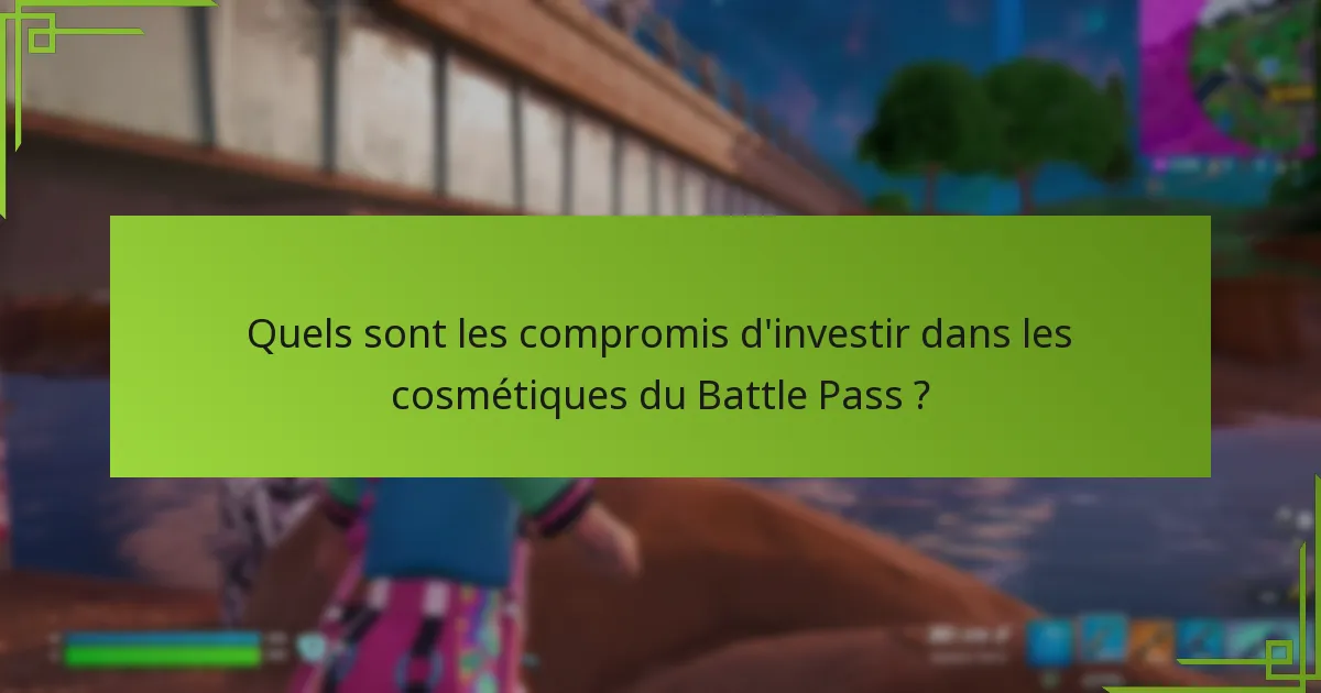 Comment les cosmétiques du Battle Pass se comparent-ils à d’autres objets dans le jeu ?