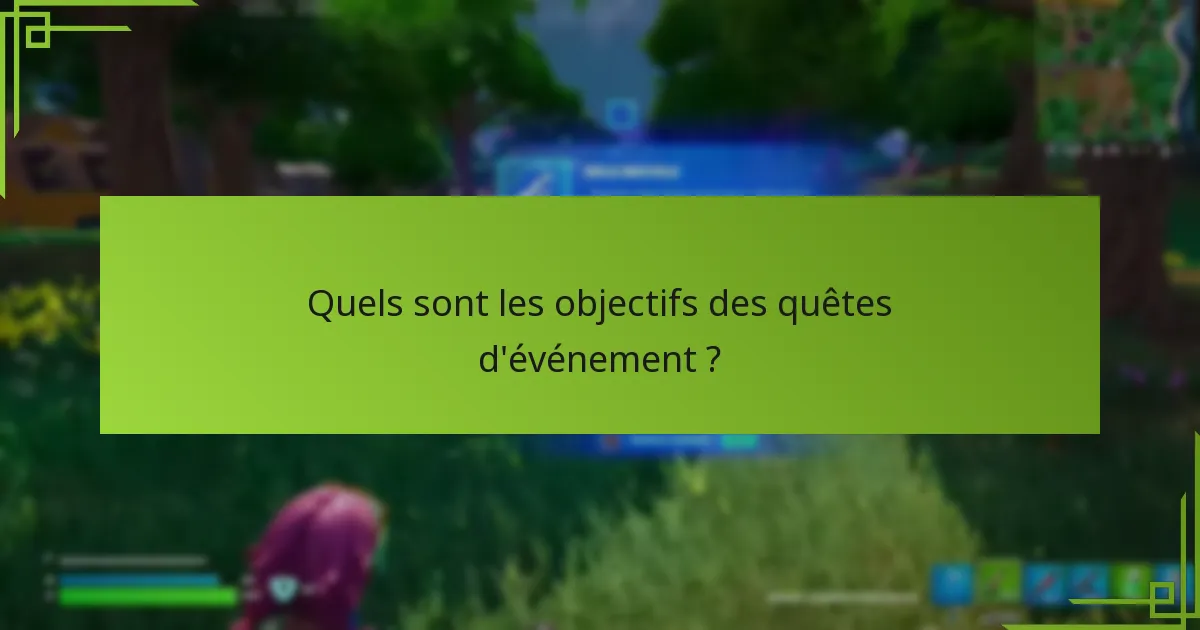 Quelles ressources peuvent améliorer votre expérience de quête d’événement ?